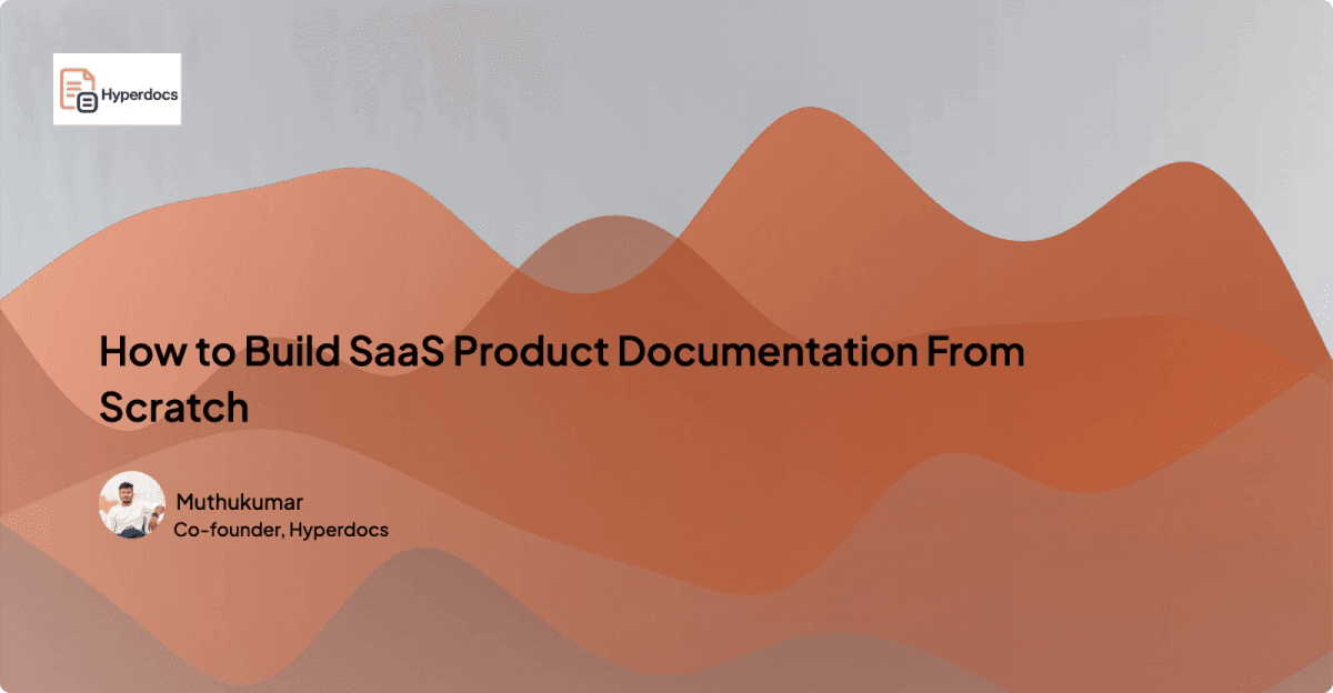 How to Build SaaS Product Documentation From Scratch