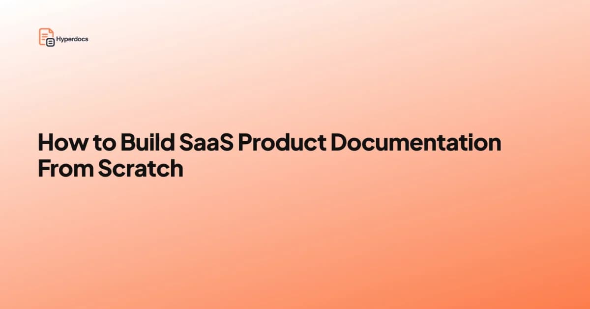 How to Build SaaS Product Documentation From Scratch